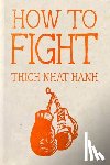 Hanh, Thich Nhat - How to Fight: Hardcover Gift Edition