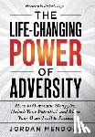 Mendoza, Jordan - The Life-Changing Power of Adversity: How to Overcome Struggles, Unlock Your Potential, and Blaze Your Own Trail to Success