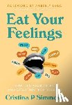 Simmons, Cristina P. - Eat Your Feelings: How to Devour, Digest, and Detox Pain From Your Life