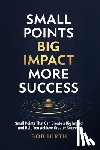 Hirth, Bob - Small Points, Big Impact, More Success: Small Points That Can Create a Big Impact and Help You Achieve Greater Success