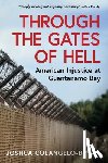 Colangelo-Bryan, Joshua - Through the Gates of Hell: American Injustice at Guantanamo Bay