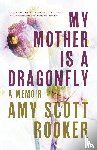 Rooker, Amy Scott - My Mother Is a Dragonfly