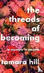 Hill, Tamara - The Threads of Becoming