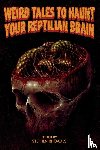  - Weird Tales to Haunt Your Reptilian Brain