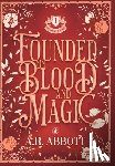 Abbott, A. R. - Founded on Blood and Magic