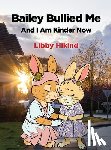 Hikind, Libby - Bailey Bullied Me: and I Am Kinder Now