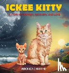 Christine, Veronica - Ickee Kitty: A Story of Bravery, Recovery, and Love