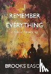 Eason, Brooks - I Remember Everything: A Tale of Friendship