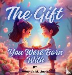 Davis, Amanda M. - The Gift You Were Born With