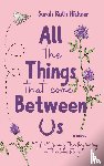 Hickner, Sarah - All the Things That Come Between Us