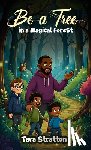 Stratton, Tara - Be a Tree in a Magical Forest