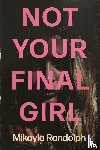 Randolph, Mikayla - Not Your Final Girl