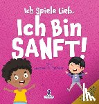 Christian, Suzanne T. - Ich Spiele Lieb. Ich Bin Sanft!: Ein Affirmationsbuch für Kleinkinder über Sanftsein (2-4 Jahre)