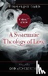 Oord, Thomas Jay - A Systematic Theology of Love: Volume 1 - God and Creation