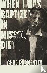 Parmenter, Chad - When I Was Baptized in Missouri Dirt