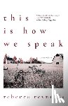 Reynolds, Rebecca - This Is How We Speak: Stories