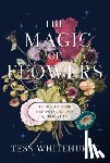 Whitehurst, Tess - The Magic of Flowers