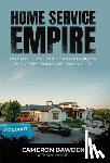 Bawden, Cameron - Home Service Empire: How I Built, Scaled, and Sold a Family of Businesses Worth Over $100 Million