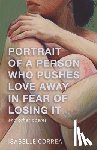 Correa, Isabelle - Portrait of a Person Who Pushes Love Away in Fear of Losing It