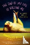Gurwitch, Annabelle - The End of My Life Is Killing Me: The Unexpected Joys of a Cancer Slacker