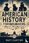 Clayton, Matt - American History for Beginners