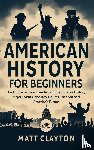 Clayton, Matt - American History for Beginners