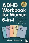 Whitmore, Vivian - ADHD Workbook for Women 5-in-1