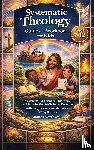 Northwell, James - Systematic Theology Guide and Workbook for Kids