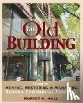 Hall, Robert K. - This Old Building: A Guide to Buying, Restoring & Managing Historic Commercial Property