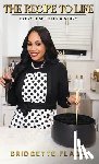 Flagg, Bridgette - The Recipe to Life