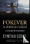 Goble, Cynthia - Forever a Foster Child: A Memoir of Resilience