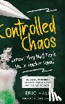 Hall, Eric - Controlled Chaos: Lessons They Didn't Teach You in Teacher School