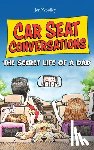 Woolley, Jon - Car Seat Conversations: The Secret Life of a Dad