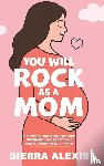 Alexis, Sierra - You Will Rock As a Mom!
