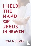 McKinsey, Mike - I Held the Hand of Jesus in Heaven