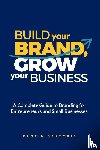 Sartoris, Dustin - Build Your Brand, Grow Your Business