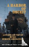 Adams, Kay - A Harbor of Deceit: A Gilded Age Tale of Money, Murder, and Madness