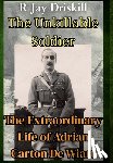 Driskill, R. Jay - The Unkillable Soldier: The Extraordinary Life of Adrian Carton De Wiart