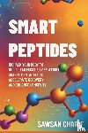 Charif, Sawsan - Smart Peptides-The Safe, Science-Based Way to Build Muscle, Improve Focus, Recover Faster, and Biohack your way to Long-Lasting Health