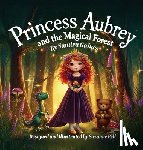 Gaines, Sandra - Princess Aubrey and the Magical Forest