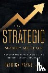 Payne, Patrick - The Strategic Money Method: Discover the Hidden Logic Behind Better Financial Decisions
