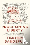 Sandefur, Timothy - Proclaiming Liberty: John Adams, Thomas Jefferson, and the Declaration of Independence