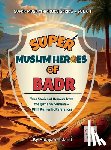 Asfand, Hidayah - Super Muslim Heroes of Badr: True Islamic Stories of Bravery for Muslim Kids - Based on the Quran, Authentic Hadith, and the Prophet's Life ﷺ