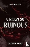 Tork, Rachel - A Reign So Ruinous