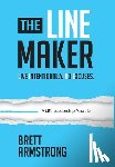 Armstrong, Brett - The Line Maker: Live Intentionally. No Excuses.
