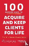 Weylman, Richard - 100 PROVEN WAYS TO ACQUIRE AND KEEP CLIENTS FOR LIFE
