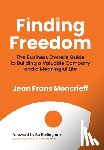 Moncrieff, Jean - Finding Freedom: The Business Owners Guide to Building a Valuable Company and a Meaningful Life
