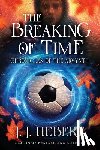 Hebert, J. J. - The Breaking of Time: Chronicles of the Arvynth