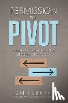 Ferrara, Tom - Permission to Pivot: A Simple System for Making Life-Changing Turns