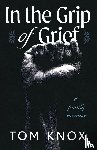 Knox, Tom - In the Grip of Grief